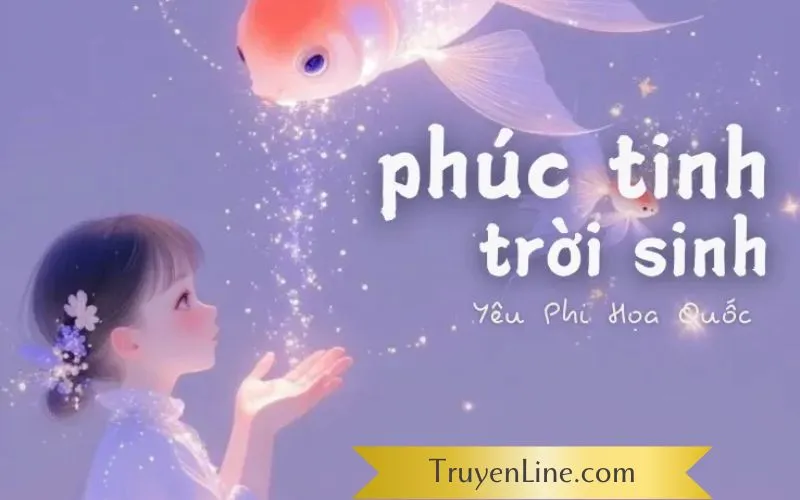 "Phúc Tinh Trời Sinh" - truyện dịch tại truyenline.com